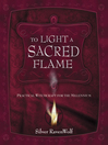 To Light A Sacred Flame (eBook): Practical Witchcraft for the Millenium